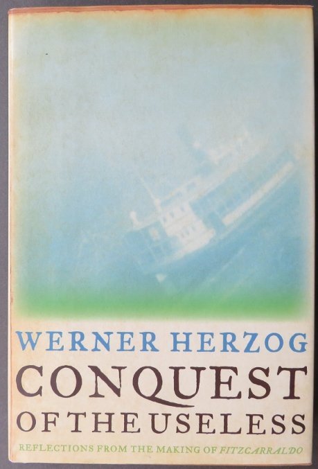 Werner Herzog, Conquest of the Useless, Fitzcarraldo, 1st/1st US Ed. 2009: "Conquest of the Useless: Reflections from the Making of Fitzcarraldo by Werner Herzog published by Ecco, An Imprint of HarperCollins, 2009. First Printing of the First US Edition with '1' present in 