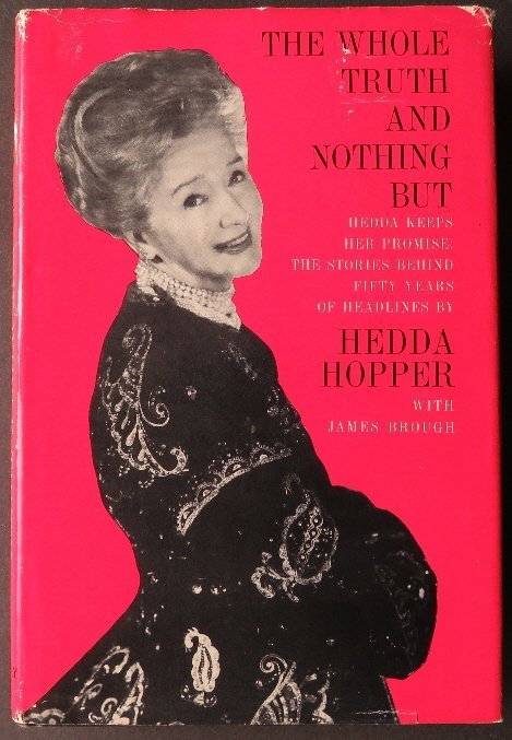 Hopper, James Brough, Whole Truth, 1stEd. 1963, Hollywood illustrated: "The Whole Truth and Nothing But" by Hedda Hopper and James Brough, published by Doubleday, Garden City, New York, First Edition with '1963' imprinted on the title page; illustrated with photographs. 