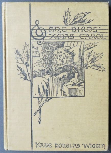 Douglas Wiggin, Birds Christmas Carol, Houghton Mifflin Ed. 1888 illustrated: "The Birds' Christmas Carol" by Kate Douglas Wiggin, with illustrations [by Katharine R. Wirema], published by Houghton Mifflin Company, copyright 1886 and 1888, [The book was first printed privately 