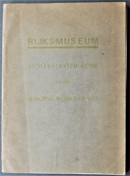 Schmidt-Degener,, Rijksmuseum Amsterdam, Illustrated Guide, 1stEd. 1929: "Rijksmuseum: An Illustrated Guide To The Principal Works Of Art" by F. Schmidt-Degener, published by Amsterdam Rijksmuseum, 1929. First English edition. Soft cover with gilt lettering on front cover