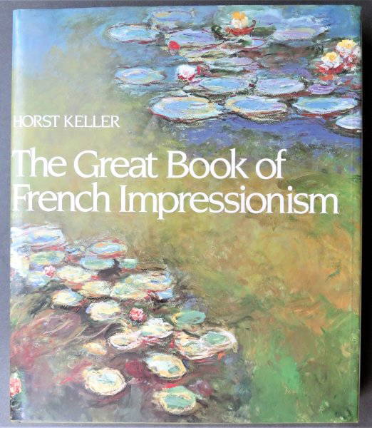 Keller, Great Book French Impressionism, 1st Us Ed. 1980, Illustrated