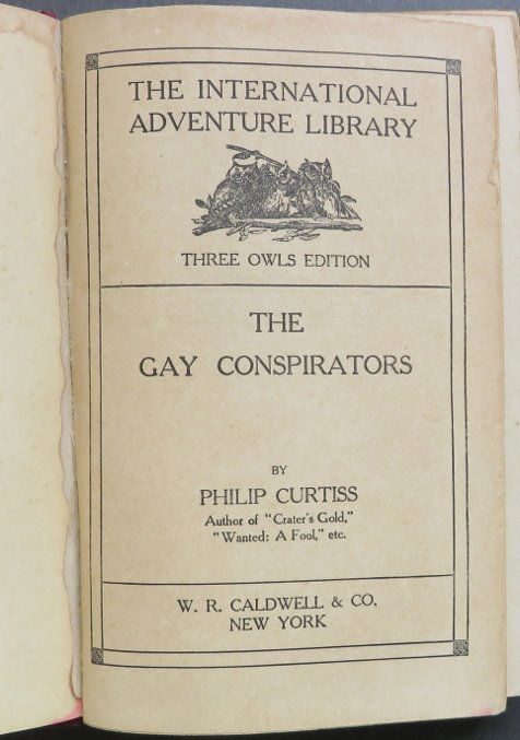 Philip Curtiss, Gay Conspirators, 1924 Crime Novel: "The Gay Conspirators" by Philip Curtiss, published by W.R. Caldwell & Company, New York, The International Adventure Library, Three Owls edition, copyright 1924 Harper and Brothers. Printed from the