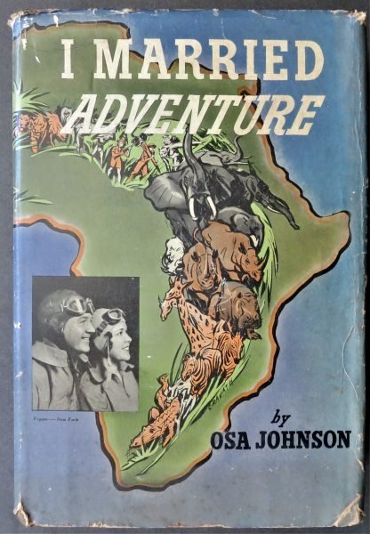 Osa Johnson, I Married Adventure, 1942, 1st Halcyon Edition, illustrated: "I Married Adventure: The Lives of Martin and Osa Johnson" published by Halcyon House, Garden City, NY, 1942. First Halcyon House edition of the classic, bestselling memoir of the often heart-stopping