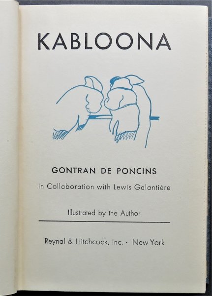 Gontran de Poncins, Kabloona, 1stEd. 1941, Inuits of Canada, illustrated: "Kabloona" by Gontran de Poncins in collaboration with Lewis Galantiere, illustrated by the author, published by Reynal & Hitchcock, New York. 1941. First Edition. Hard boards,beige cloth spine, dark-
