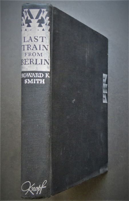 Howard Smith, Last Train From Berlin, 1st Edition 1943: "Last Train From Berlin" by Howard K. Smith, published by Alfred A, Knopf, New York, 1943. Stated 13th Printing, May 1943 [1st printing was issued September 1942]. 'Wartime regulations compliance' imp