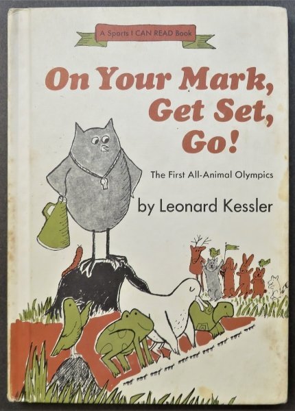 Kessler, On Your Mark, Ge Set, Go, 1st Edition 1972 illustrated: "On Your Mark, Get Set, Go! The First All-Animal Olympics" by Leonard Kessler, A Sports I can Read Book; illustrated. Published by Harper & Row, New York, Evanston, San Francisco, London; copyright by