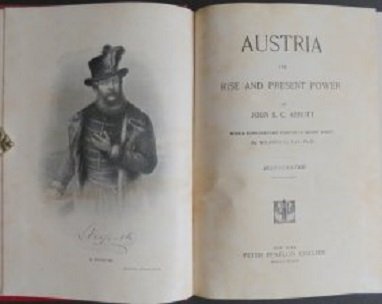 John Abbott, Austria. Its Rise and Present Power 1898 illustrated: "Austria. Its Rise and Present Power" by John Abbott [1805-1877]. With a supplementary chapter of recent events by Wilfred C. Lay, published by Peter Fenelon Collier, 1898; illustrated. Hard boards, o