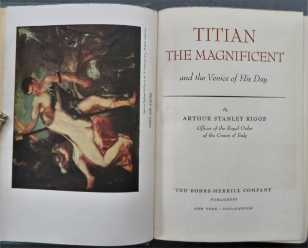 Riggs, Titian & Venice Of His Day, 1946, stated 1st Edition: "Titian The Magnificent And The Venice Of His Day" by Arthur Stanley Riggs, published by The Bobbs-Merrill Company, 1946. Stated First Edition. Hard boards, original green cloth with gilt lettering on
