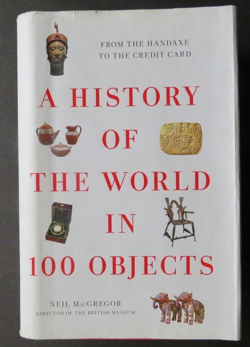 MacGregor, History of the World in 100 Objects, 1st US Ed. 2011, illustrated (1 of 15)