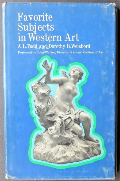 Todd, Favorite Subjects in Western Art, 1st Edition, 1968, illustrated: "Favorite Subjects in Western Art" by A. L. Todd and Dorothy B. Weisbord. Foreword by John Walker, director of the National Gallery of Art, published by E.P. Dutton & Co. First Edition with '1968' imp