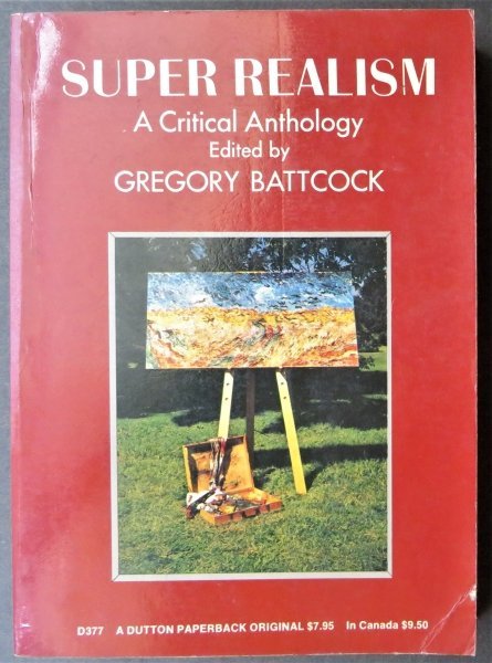 Battcock, Super Realism 1stEd. 1975, Critical Anthology, illustrated: "Super Realism: A Critical Anthology" by Gregory Battcock, published by E.P. Dutton, New York, 1975. First edition, second printing. Soft cover [bent bottom corner of front cover: see photo]; 5.3/4" x