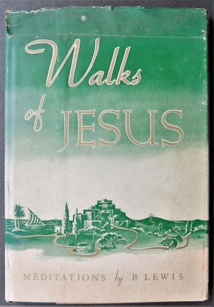 Lewis, Walks of Jesus Meditations, 1stEd. 1956, Signed by Author: "Walks of Jesus. Meditations" by B. Lewis, published by John Knox Press, Richmond, Virginia, First Edition, Third Printing, June 1956. Signed by the author on the title page. Dust jacket with un-clipp
