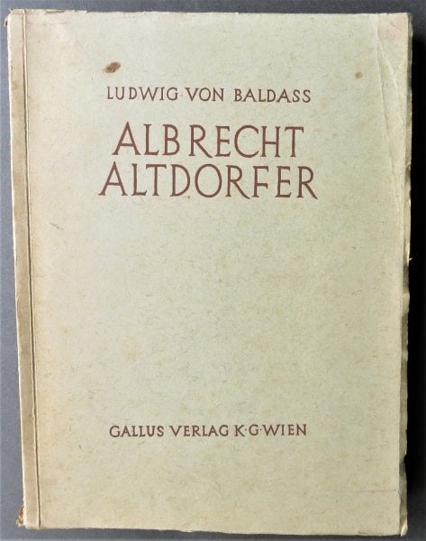 Ludwig Von Baldass, Albrecht Altdorfer Monography, German, 1941, illustrated: "Albrecht Altdorfer", monography in German by Ludwig Von Baldass, with 236 Illustrations, published by Gallus Verlag, Vienna, 1941, stated "Zweite Auflage" [Second Edition or Second printing], illustr