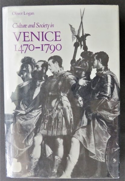 Logan, Culture & Society in Venice, 1470-1790, 1st US Ed. 1972, illustrated: "Culture and Society in Venice, 1470-1790: The Renaissance and its Heritage" (Studies in cultural history) by Oliver Logan, published by Scribner, New York, 1972. Dust jacket in mylar cover, hard boar
