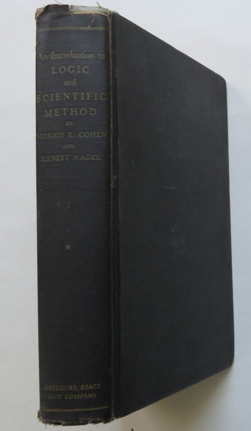 Cohen & Nagel, Introduction to Logic and Scientific Method, 1934: "An Introduction to Logic and Scientific Method" by Morris Raphael Cohen and Ernest Nagel, published by Harcourt, Brace and Co., 1934. Hard boards, original cloth with gilt lettering on spine [some we