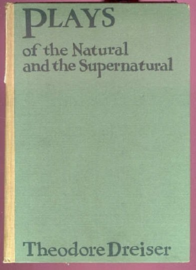 Theordore Dreiser, Plays of Natural Supernatural, 1st/1st Edition 1916: "Plays of the Natural and the Supernatural", by Theodore Dreiser, first edition, published by John Lane, New York in 1916. Second state of the first printing with additional inserted 4-page 'The Anaes