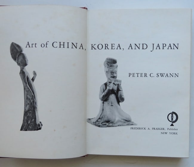 Peter Swann, Art of China, Korea & Japan, 1stEd. 1963, illustrated: "Art of China, Korea and Japan" by Peter Swann, published by Frederick A. Praeger, New York, 1963. First Edition. Hard boards, original cloth with gilt lettering on spine, 6" x 8.1/2"; 285 pages inclu