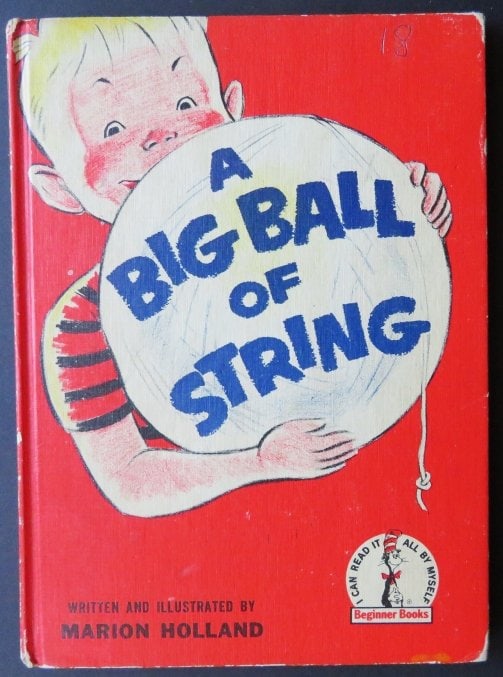 Marion Holland, A Big Ball of String, 1958 Beginner Books: "A Big Ball of String" written and illustrated by Marion Holland, published by Beginner Books A Division of Random House, 1958. Stated Book Club Edition. The "Beginner Books / I Can Read It All By Mys