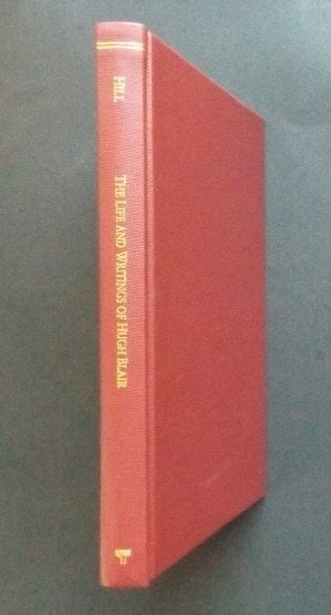 John Hill, Life and Writings of Hugh Blair, Scottish, Facsimile of the 1st, 1807 Edition: "Lives of the Literaty -- An Account of the Life and Writings of Hugh Blair, One of the Ministers of the High Church, and Professor of Rhetoric and Belles Lettres in the University of Edinburgh", by J