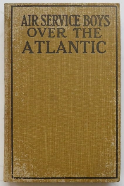 Charles Amory Beach, Air Service Boys over the Atlantic, 1920, illustrated: "Air Service Boys over the Atlantic or The Longest Flight on Record" by Charles Amory Beach, published by The Saalfield Publishing Co. Akron, Ohio, 1920, illustrated. Hard boards, illustrated cloth [s