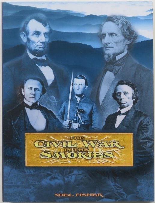 Noel Fisher, The Civil War in the Smokies, 1stEd. 2005, illustrated: "The Civil War in the Smokies" by Noel Fisher, published by The Great Smoky Mountains Association, 2005, first edition, second printing; illustrated. Soft cover, 6" x 8"; 190 pages including Index, il