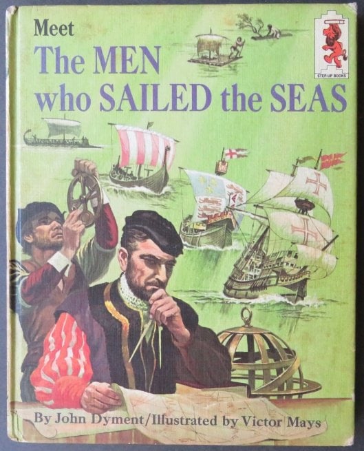 Dyment, Meet the Men Who Sailed Seas, 1966, Victor Mays illustrations: "Meet the Men Who Sailed the Seas" by John Dyment with illustrations by Victor Mays, Step-Up Books published by Random House, 1966. The Step-Up Book Club series were published by Random House in the 1
