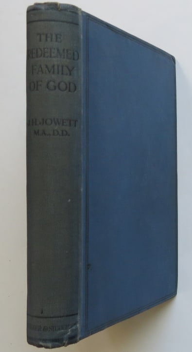 Jowett, Redeemed Family of God, Studies Epistles of St. Peter, London Ed. 1922: "The Redeemed Family of God: Studies in The Epistles of St. Peter" by J.H. Jowett, published by Hodder & Stoughton, London, undated. The book plate on the front endpaper is dated May 9th, 1922. Hard b