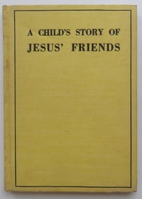 Fisher, A Child's Story of Jesus' Friends, National Publishing Co.  Ed. 1936, illustrated