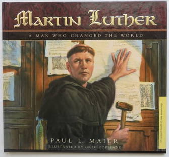 Maier, Martin Luther, Man Who Changed the World, 1stEd. 2004, Copeland illustrated: "Martin Luther, A Man Who Changed the World" by Paul L. Maier; illustrated by Greg Copeland. Published by Concordia Publishing House, Saint Louis, 2004. First edition, first printing, second printing