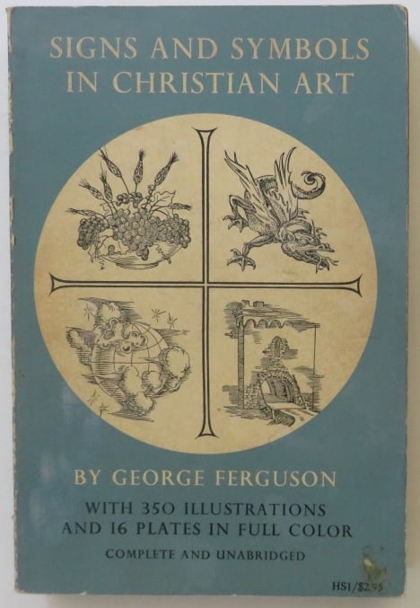 Ferguson, Signs & Symbols in Christian Art, Complete, Hesperides 1stEd. 1961, illustrated: "Signs and Symbols in Christian Art. Complete and Unabridged" by George Ferguson; with 350 illustrations and 16 plates in full color from paintings of the Renaissance. A Hesperides Book. Published by 