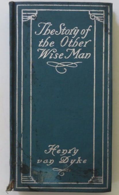 Henry Van Dyke, The Story of the Other Wise Man, 1st Edition 1906: "The Story of the Other Wise Man" by Henry van Dyke; illustrated with a frontispiece. Published by Harper & Brother, New York, 1906; first edition. Hard covers, blue cloth with silver decor and letter