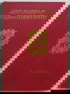 Bode, Great Masters of Dutch & Flemish Painting, 1stEd. 1909, illustrated: "Great Masters of Dutch and Flemish Painting" by Wilhelm von Bode, translated by Margaret L. Clarke, published by Duckworth, London, UK, 1909. First edition of English version. Hard boards, red