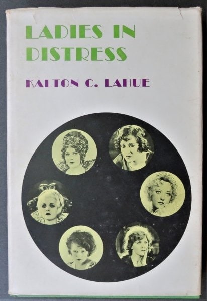 Lahue, Ladies in Distress, Silent Movie Stars, 1st Ed. 1971, illustrated: "Ladies in Distress" by Kalton C Lahue, published by A.S. Barnes, New Brunswick & New York and Thomas Yoseloff, London, UK, 1971. First Edition. The price on the front flap of the dust jacket is in US