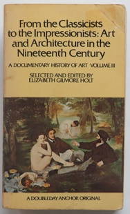 Classicists to the Impressionists, Documentary Art History, 1966: "From the Classicists to the Impressionists: Art and Architecture in the Nineteenth Century" (Documentary History of Art, Vol 3), by Elizabeth Gilmore Holt, Anchor Books published by Doubleday, Garden