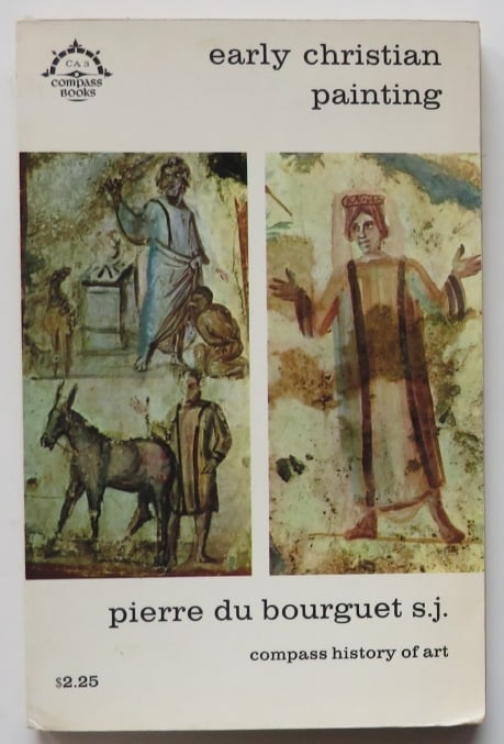 Pierre Du Bourguet, Early Christian Painting, 1st US Edition 1966, 176 Plates: "Early Christian Painting" by Pierre Du Bourguet, English translation by George Weidenfeld and Nicolson Ltd, Compass History of Art series published by Viking, 1966. First American Edition. Soft cover