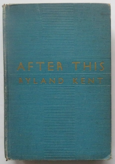 Ryland Kent, After This, 1939, 1st Edition, Mystery Novel: "After This" by Ryland Kent [a pseudonym of the unidentified author]; published by Harper & Brothers, NY, 1939. First Edition is stated on the copyright page. Hard boards, original publisher's texture