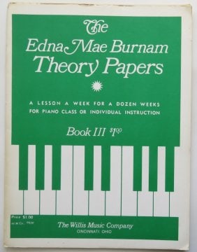 Burnam, Theory Papers I, Piano Lesson a Week, 1stEd. 1970: "Theory Papers: A Lesson a Week for a Dozen Weeks for Piano Class or Individual Instruction. Book III" by Edna Mae Burnam, published by Willis Music Company, Cincinnati, Ohio, undated [1970]. First Ed