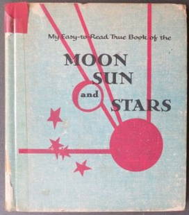 Lewellen, Book of Moon, Sun & Stars, 1stEd., 1954, Lois Fisher illustrations: “My Easy-to-read True Book of Moon, Sun and Stars" by John Bryan Lewellen, illustrated by Lois Fisher, "Prepared under the Direction of Illa Podendorf, Laboratory School University of Chicago, Ninet