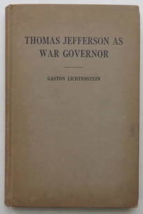 Lichtenstein, Thomas Jefferson As War Governor, 1925, 1st Edition: "Thomas Jefferson As War Governor Also Three Travel Articles And Some North Carolina History" by Gaston Lichtenstein, published by The William Byan Press, Inc., Richmond, Virginia, 1925. First Edition