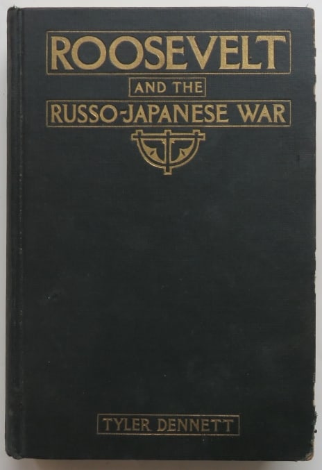 Dennett, Roosevelt and The Russo-Japanese War, 1st Edition 1925: "Roosevelt and the Russo-Japanese War; a Critical Study of American Policy in Eastern Asia in 1902-5, based primarily upon the private papers of Theodore Roosevelt" by Tyler Dennett. Published by Doub