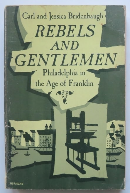 Bridenbaugh, Philadelphia in the Age of Franklin, 1962, illustrated: "Rebels and Gentlemen: Philadelphia in the Age of Franklin" by Carl & Jessica Bridenbaugh, published by Hesperides / Oxford University Press, 1962. Soft cover [some wear]; 5.1/4" x 8"; former owner's 