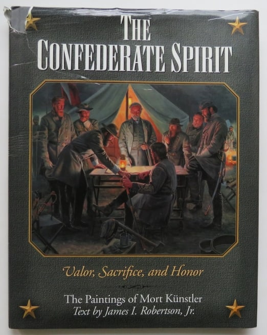 Confederate Spirit, Valor, Sacrifice, Honor, Paintings of Mort Kuenstler, 1st/1st Ed. 2000: "The Confederate Spirit: Valor, Sacrifice, and Honor" the Paintings by Mort Kunstler, Text by James I. Robertson, published by Rutledge Hill Press, Nashville, 2000, First Edition, First Printing with 
