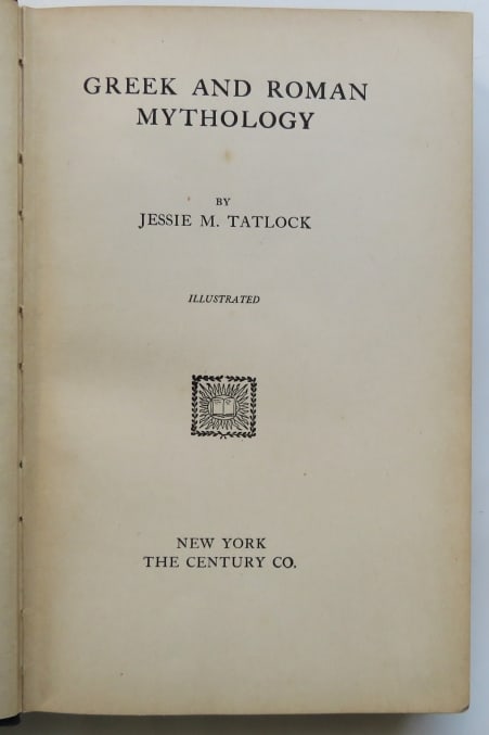 Tatlock, Greek & Roman Mythology, 1stEd. 1917, illustrated: "Greek and Roman Mythology" by Jessie M. Tatlock; illustrated; published by The Century CO., New York, 1917. First Edition. Hard cover, original green cloth with gilt decor and lettering on front boar