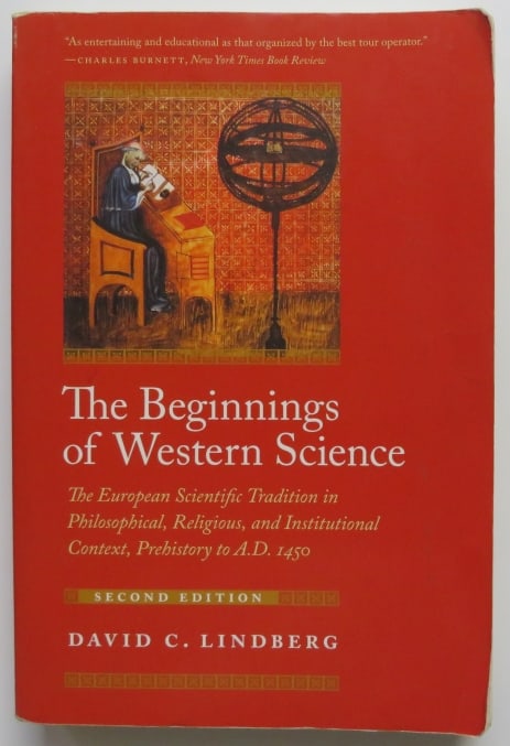 David Lindberg, Beginnings of Western Science, Prehistory to A.D.1450, 2ndEd. 2007: "The Beginnings of Western Science: The European Scientific Tradition in Philosophical, Religious, and Institutional Context, Prehistory to A.D. 1450." The first printing of the Second Edition which e