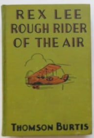 Thomson Burtis, Rex Lee, Rough Rider of the Air, 1stEd. 1930, Flying Story