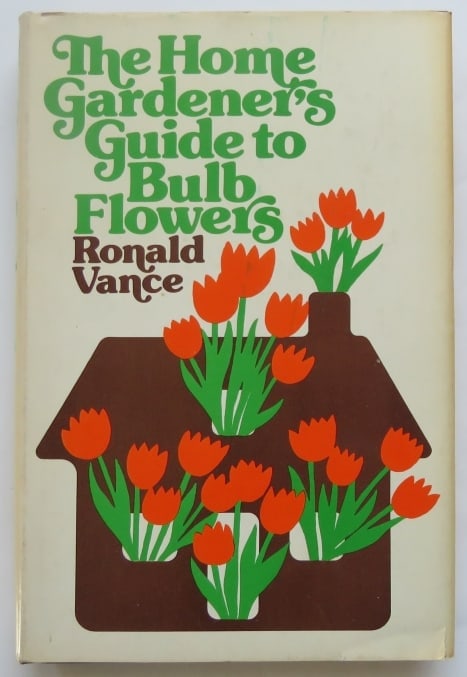 Ronald Vance, Home Gardener's Guide to Bulb Flowers, 1974, illustrated: "The Home Gardener's Guide to Bulb Flowers" by Ronald Vance, published by Abelard Schuman, New York, 1974, “Book Club Edition” is imprinted on the front flap of the dust jacket. Dust jacket, h