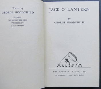 Goodchild, Jack O Lantern, Mystery Novel, 1st US Edition 1930: "Jack O'Lantern", by George Goodchild, published by The Mystery League, New York. First printing of the First American Edition with "1930" on the bottom of the title page; "First Edition" and "Copyrig