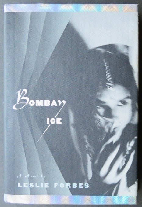 Leslie Forbes, Bombay Ice, Novel, 1st US Edition, 1st Print, 1998: "Bombay Ice" by Leslie Forbes, published by Farrar, Straus & Giroux, New York, NY, 1998. Stated First American Edition. Author's first book. Dust jacket with un-clipped price on the front flap, hard b
