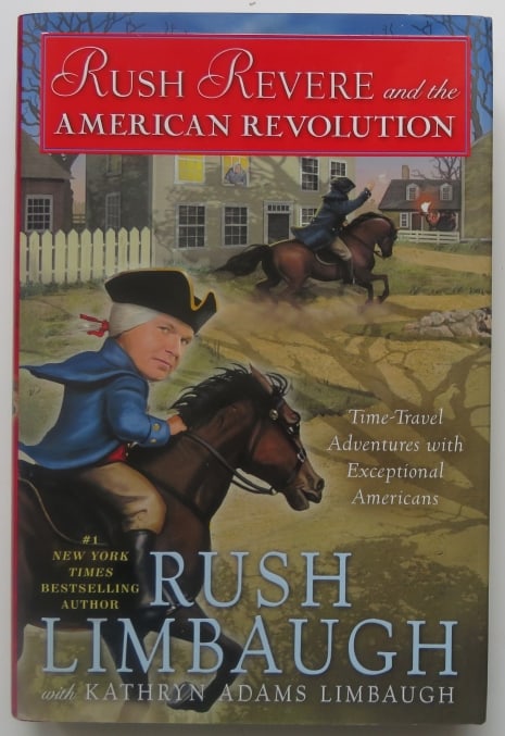 Rush , Rush Revere & the American Revolution, 1st print, 1stEd. 2014, illustrated: "Rush Revere and the American Revolution. Time-Travel Adventures with Exceptional Americans" by Rush Limbaugh with Kathryn Adams Limbaugh. Historical consultant: Jonathan Adams Rogers; Children's writ
