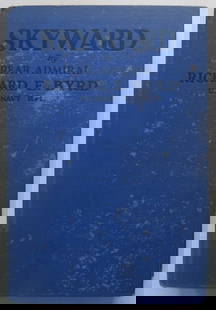 Admiral Byrd, Skyward, Air Explorer, North Pole, Adventures, 1stEd., 1931, illustrated: "Skyward. Man's Mastery of the Air as Shown by the Brilliant Flights of America's Leading Air Explorer. His Life, His Thrilling Adventures, His North Pole and Trans-Atlantic Flights, Together with